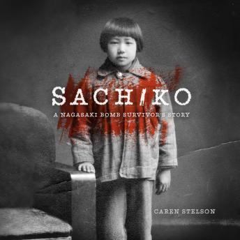 Download Sachiko: A Nagasaki Bomb Survivor's Story by Caren B. Stelson