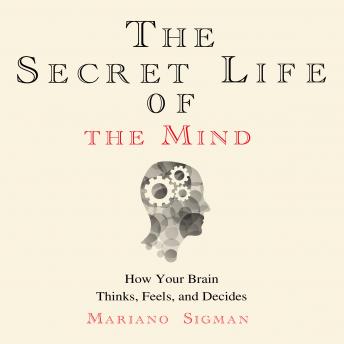 Secret Life of the Mind: How Your Brain Thinks, Feels, and Decides sample.