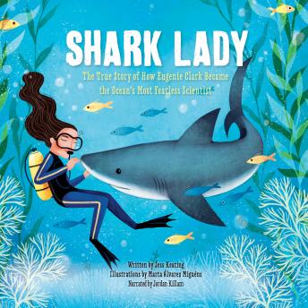 Shark Lady: The True Story of How Eugenie Clark Became the Ocean's Most Fearless Scientist, Audio book by Jess Keating