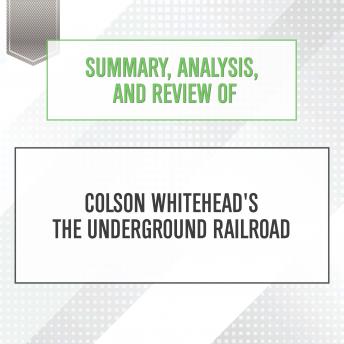 Summary, Analysis, and Review of Colson Whitehead's The Underground Railroad sample.