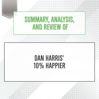 Summary, Analysis, and Review of Dan Harris' 10% Happier sample.