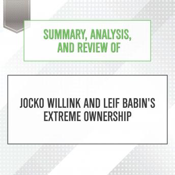 Summary, Analysis, and Review of Jocko Willink and Leif Babin's Extreme Ownership, Audio book by Start Publishing Notes