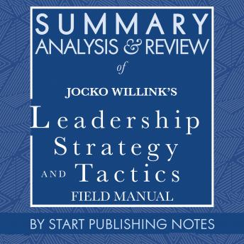 Summary, Analysis, and Review of Jocko Willink's Leadership Strategy and Tactics: Field Manual sample.