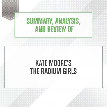 Summary, Analysis, and Review of Kate Moore's The Radium Girls sample.