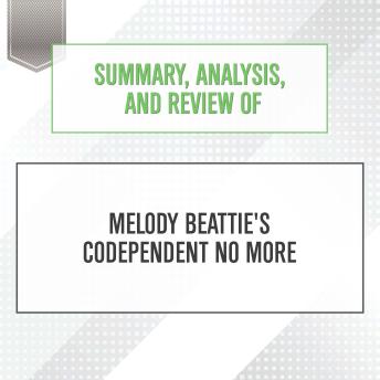 Download Summary, Analysis, and Review of Melody Beattie's Codependent No More by Start Publishing Notes