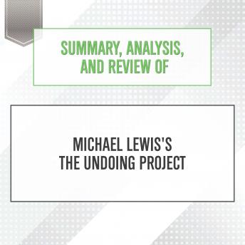 Summary, Analysis, and Review of Michael Lewis's The Undoing Project, Audio book by Start Publishing Notes