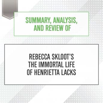 Summary, Analysis, and Review of Rebecca Skloot's The Immortal Life of Henrietta Lacks