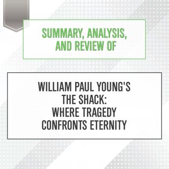 Summary, Analysis, and Review of William Paul Young's The Shack: Where Tragedy Confronts Eternity sample.