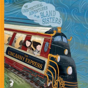 The Uncanny Express, The: The Unintentional Adventures of the Bland Sisters