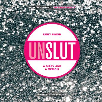 Download UnSlut: A Diary and a Memoir by Emily Lindin