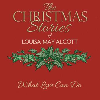 What Love Can Do, Audio book by Louisa May Alcott