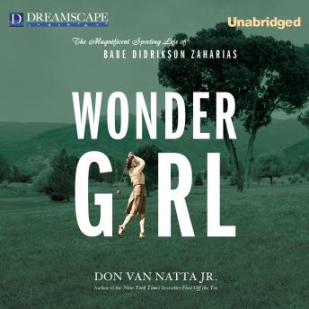 Download Wonder Girl: The Magnificent Sporting Life of Babe Didrikson Za by Don Van Natta