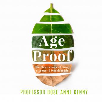 Download Age Proof: The New Science of Living a Longer and Healthier Life by Rose Anne Kenny