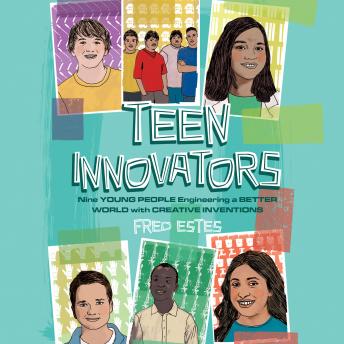 Download Teen Innovators: Nine Young People Engineering a Better World with Creative Inventions by Fred Estes