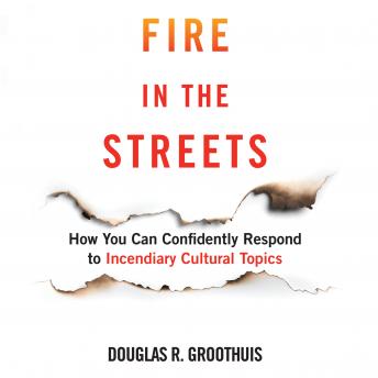 Fire in the Streets: How You Can Confidently Respond to Incendiary Cultural Topics