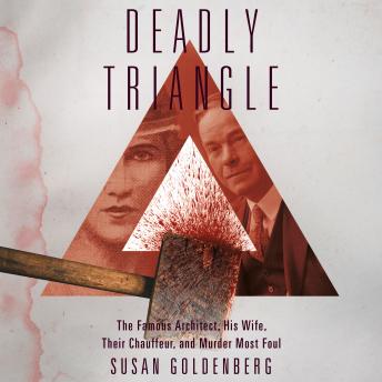 The Deadly Triangle: 'Famous Architect, His Wife, Their Chauffeur, and Murder Most Foul, The'