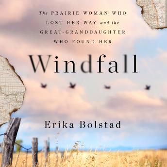 Download Windfall: The Prairie Woman Who Lost Her Way and the Great-Granddaughter Who Found Her by Erika Bolstad