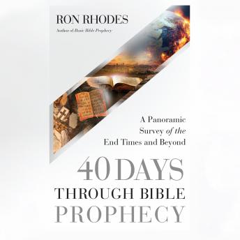 Download 40 Days Through Bible Prophecy: A Panoramic Survey of the End Times and Beyond by Ron Rhodes