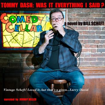 Tommy Dash: Was It Everything I Said?: A Novel by Bill Scheft
