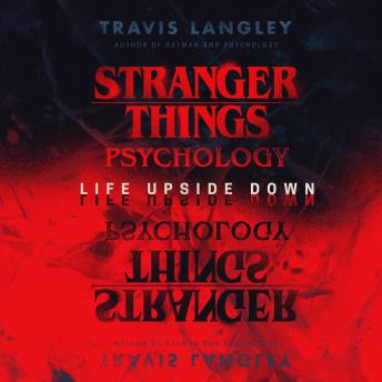 Listen Free to Stranger Things Psychology: Life Upside Down by Travis  Langley with a Free Trial.