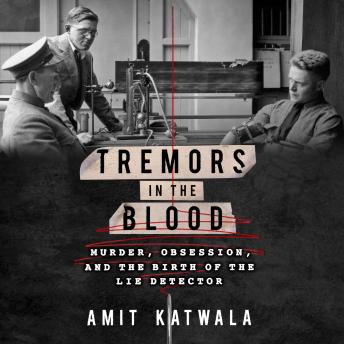 Download Tremors in the Blood: Murder, Obsession, and the Birth of the Lie Detector by Amit Katwala