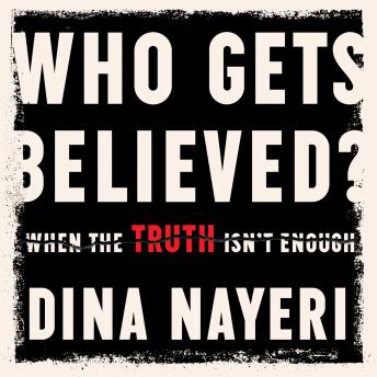Who Gets Believed: When the Truth Isn't Enough