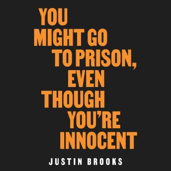 You Might Go to Prison, Even Though You're Innocent
