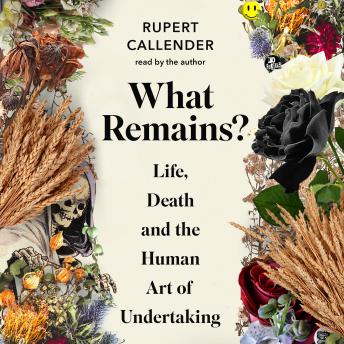 What Remains?: Life, Death and the Human Art of Undertaking