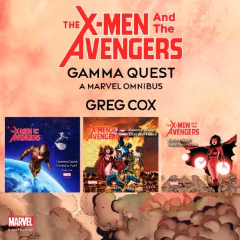 The X-Men and the Avengers: Gamma Quest: A Marvel Omnibus