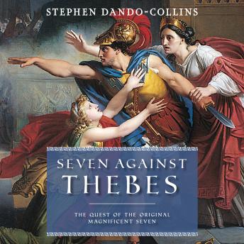 Seven Against Thebes: The Quest of the Original Magnificent Seven