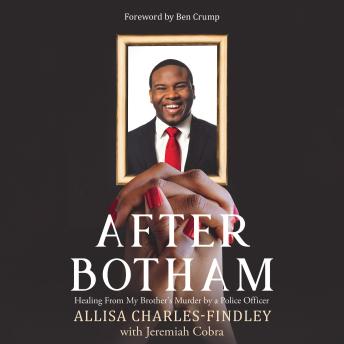 After Botham: Healing From My Brother's Murder by a Police Officer