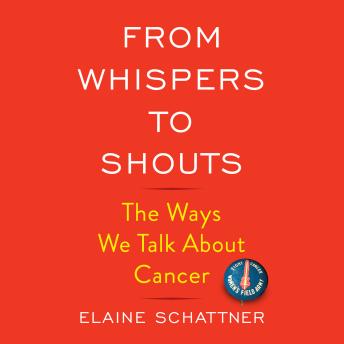 From Whispers to Shouts: The Ways We Talk About Cancer