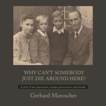 Why Can't Somebody Just Die Around Here?: ' A Story Of War, Deprivation, Courage, Perseverance, And Triumph' (Written by Gerhard Maroscher) episode artwork