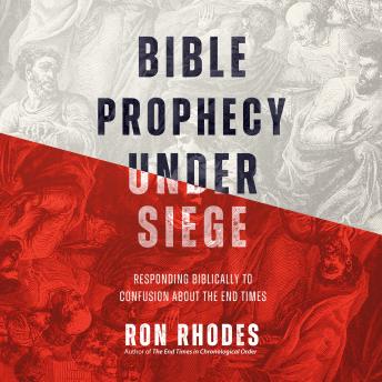 Download Bible Prophecy Under Siege: Responding Biblically to Confusion About the End Times by Ron Rhodes