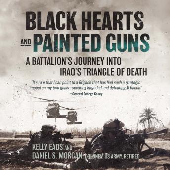Download Black Hearts and Painted Guns: A Battalion's Journey into Iraq's Triangle of Death by Kelly Eads, Daniel S. Morgan