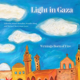 Download Light in Gaza: Writings Born of Fire by Jehad Abusalim, Jennifer Bing, Mike Merryman-Lotze