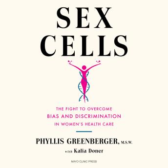 Sex Cells: The Fight to Overcome Bias and Discrimination in Women’s Healthcare