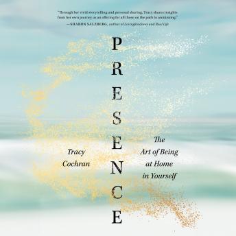 Download Presence: The Art of Being at Home in Yourself by Tracy Cochran