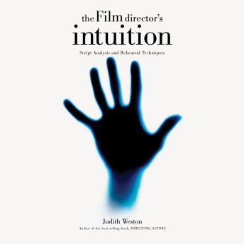 Download Film Director's Intuition: Script Analysis and Rehearsal Techniques by Judith Weston