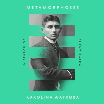 Download Metamorphoses: In Search of Franz Kafka by Karolina Watroba