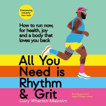 All You Need Is Rhythm & Grit: How to Run Now, for Health, Joy, and a Body That Loves You Back