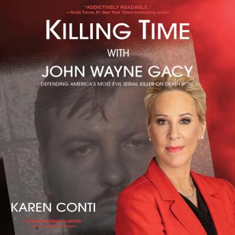 Download Killing Time with John Wayne Gacy: Defending America's Most Evil Serial Killer on Death Row by Karen Conti