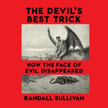 The Devil's Best Trick: How the Face of Evil Disappeared