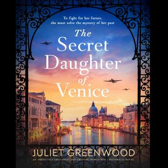 Download Secret Daughter of Venice: An absolutely emotional and gripping World War 2 historical novel by Juliet Greenwood