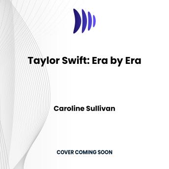 Download Taylor: Era by Era: The Unauthorized Biography by Caroline Sullivan