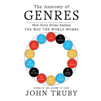 The Anatomy of Genres: How Story Forms Explain the Way the World Works