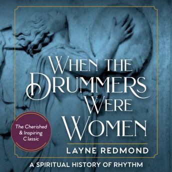 When the Drummers Were Women: A Spiritual History of Rhythm
