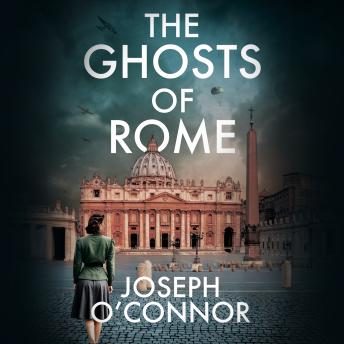 Ghosts of Rome: The Rome Escape Line Trilogy - Joseph O'connor