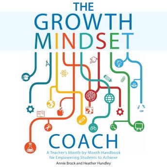 The Growth Mindset Coach: A Teacher's Month-by-Month Handbook for Empowering Students to Achieve