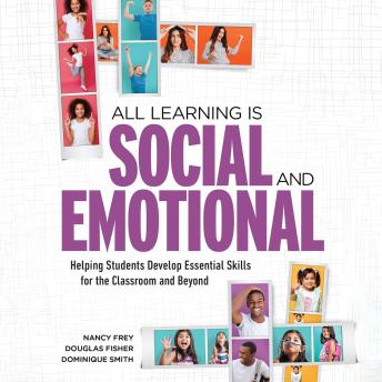 All Learning Is Social and Emotional: Helping Students Develop Essential Skills for the Classroom and Beyond